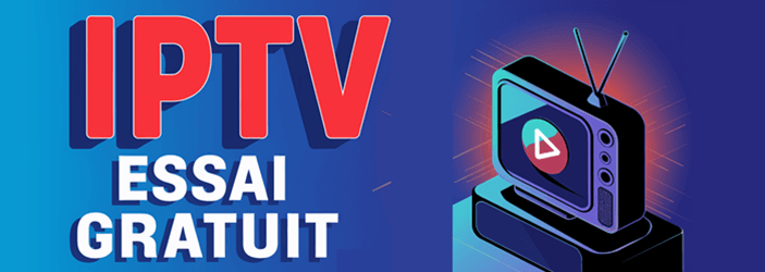 Essai gratuit IPTV